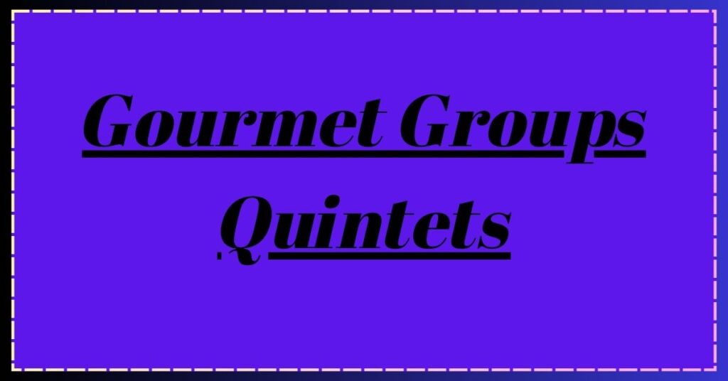 Gourmet Groups Quintets