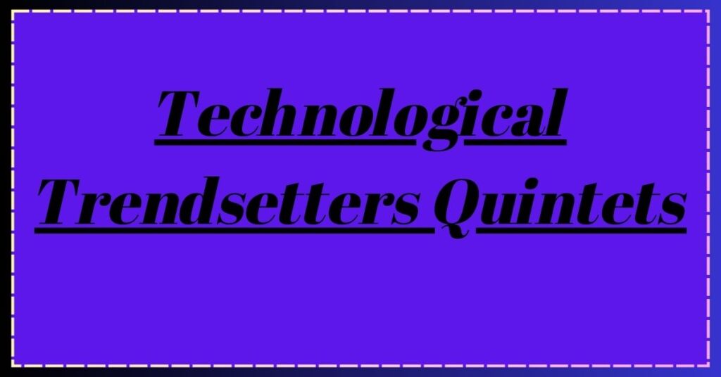 Technological Trendsetters Quintets