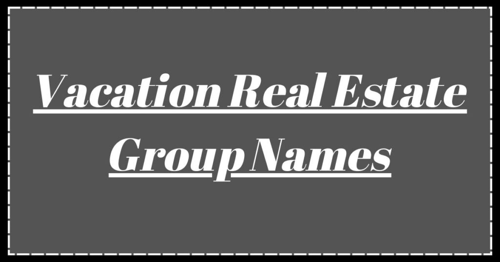 Vacation Real Estate Group Names