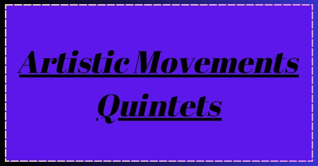 Artistic Movements Quintets