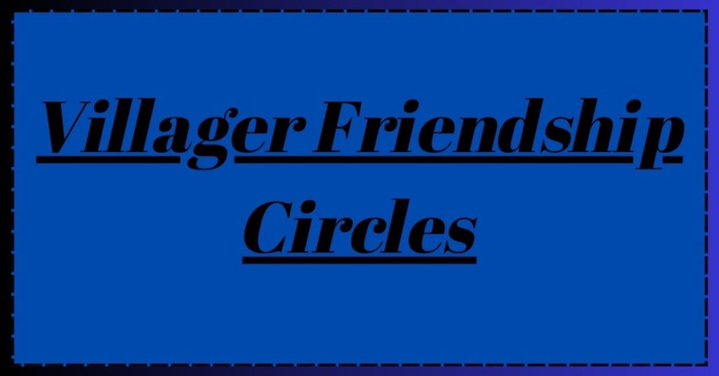 Villager Friendship Circles