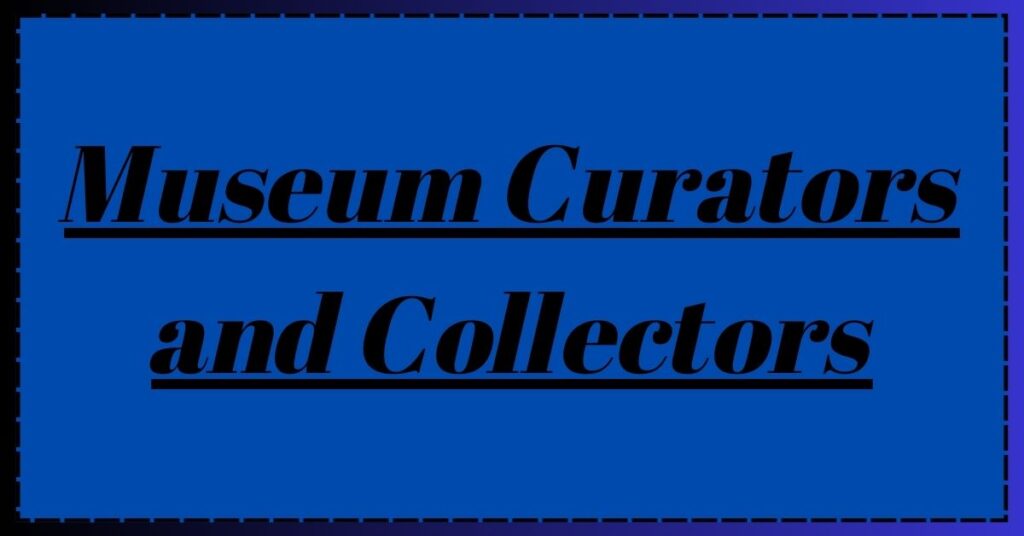 Museum Curators and Collectors