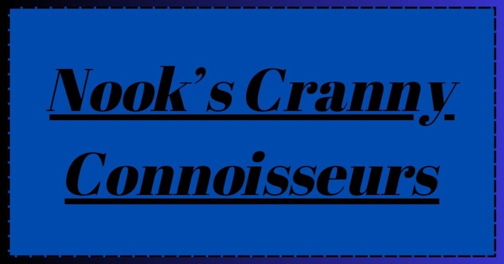 Nook’s Cranny Connoisseurs