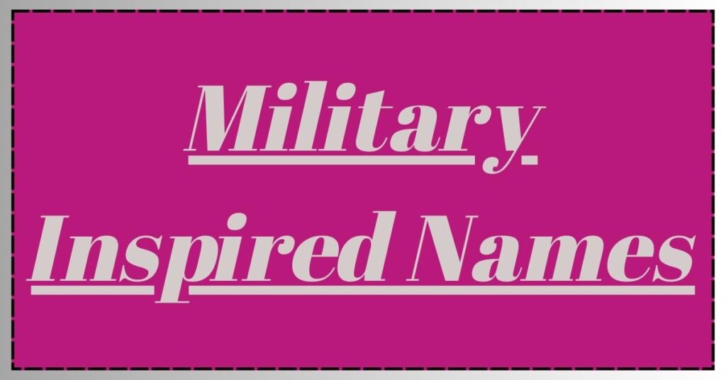 Military Inspired Names
