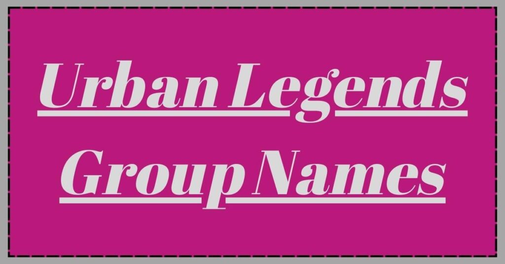 Urban Legends Group Names