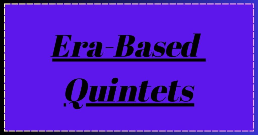 Era-Based Quintets