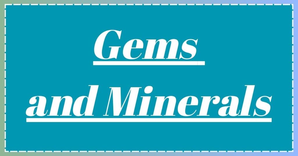 Gems and Minerals