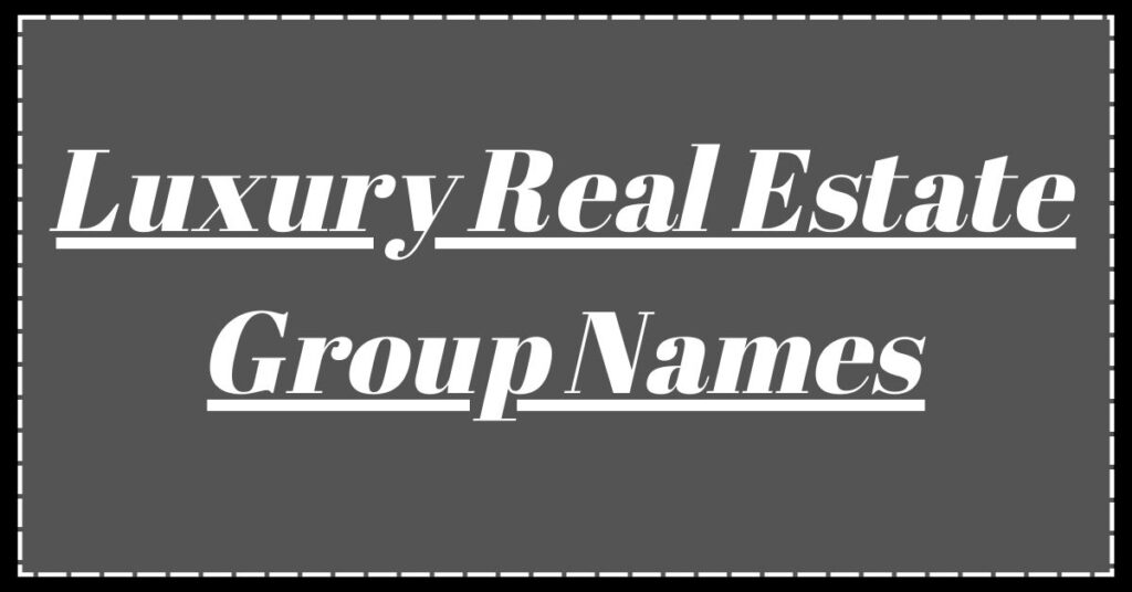 Luxury Real Estate Group Names