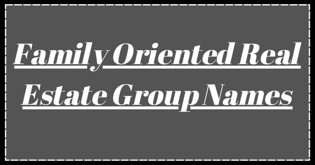 Family Oriented Real Estate Group Names