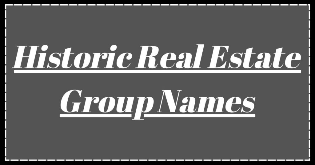 Historic Real Estate Group Names
