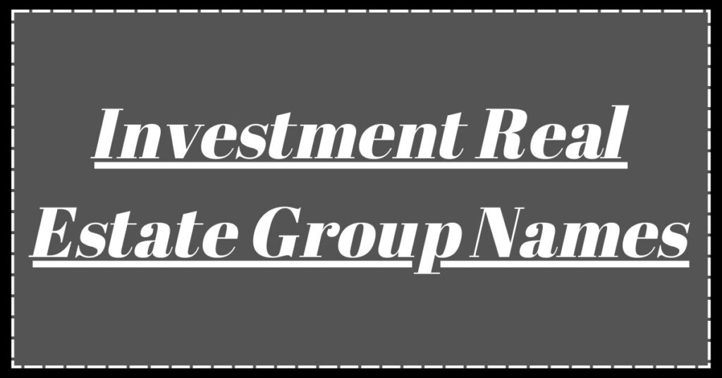 Investment Real Estate Group Names