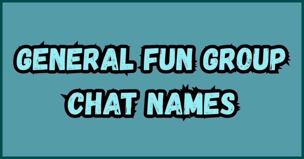 General Fun Group Chat Names