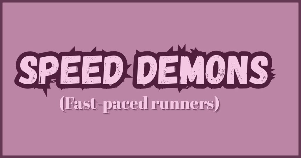 Speed Demons (Fast-paced runners)
