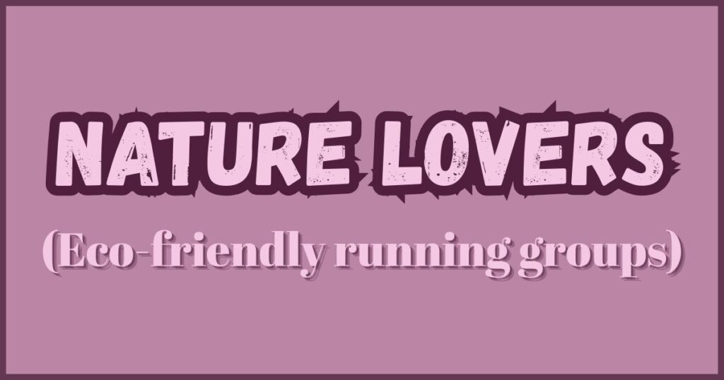 Nature Lovers (Eco-friendly running groups)