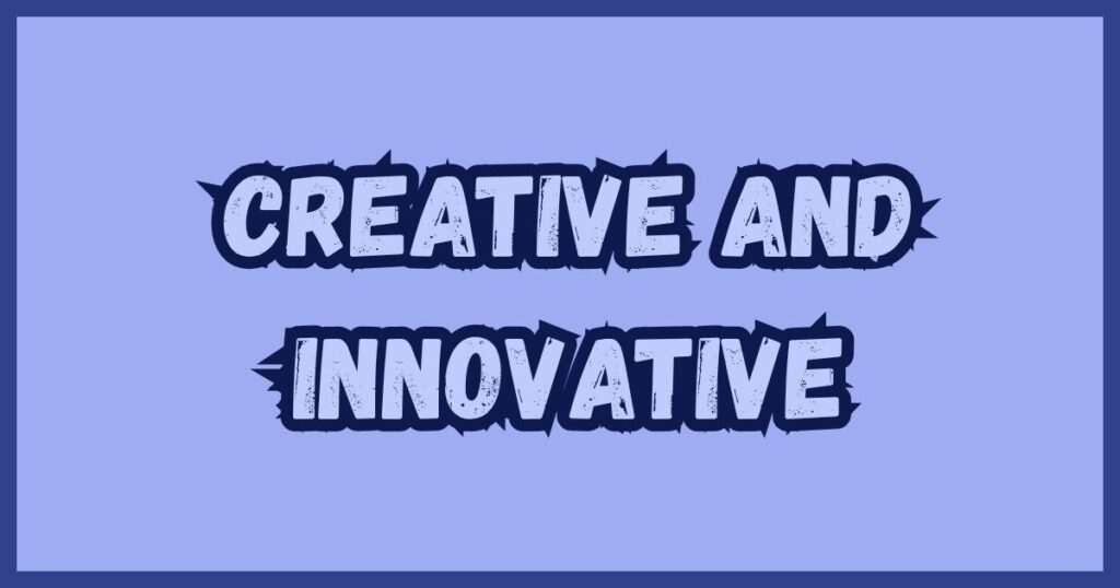 Creative and Innovative