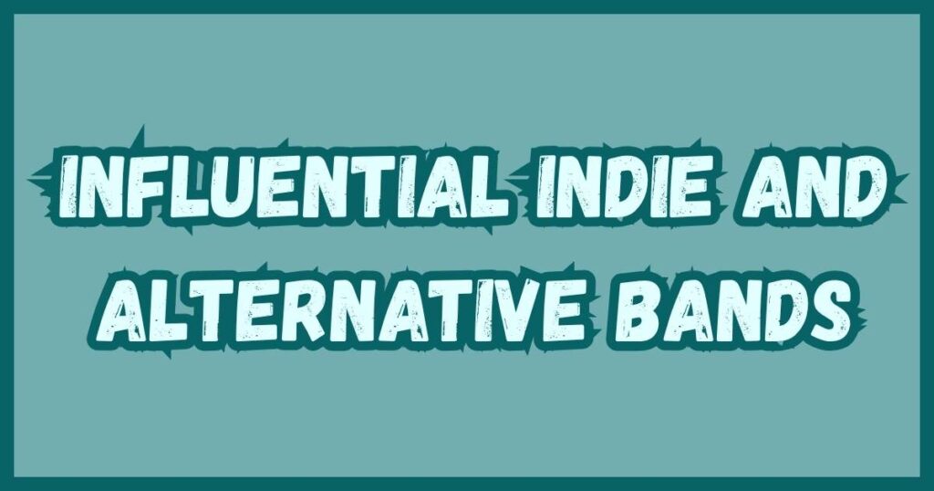 Influential Indie and Alternative Bands