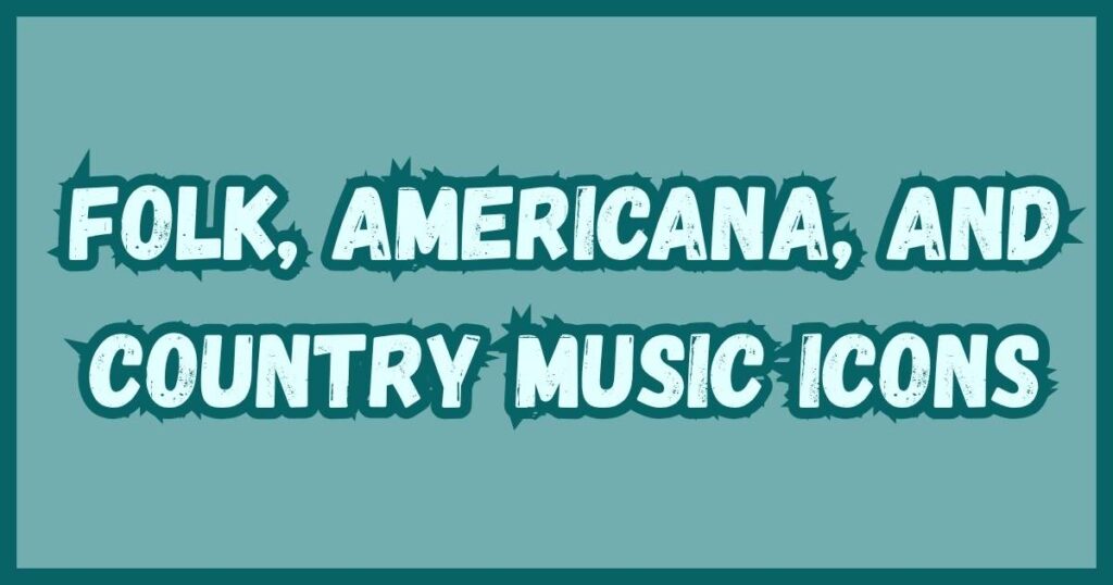 Folk, Americana, and Country Music Icons