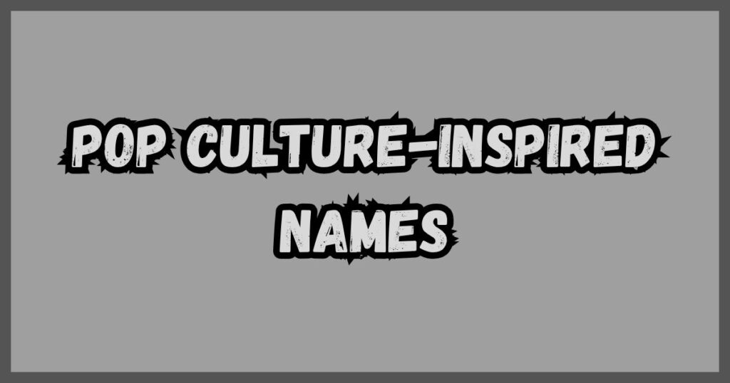 Pop Culture-Inspired Names