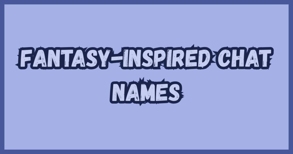 Fantasy-Inspired Chat Names