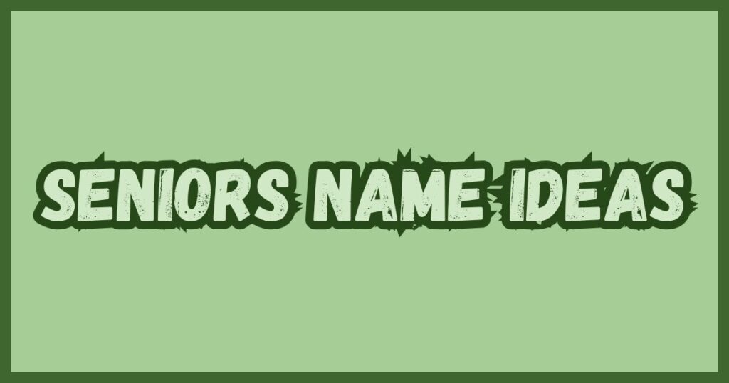 Seniors Name Ideas