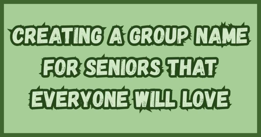 Creating a Group Name for Seniors That Everyone Will Love