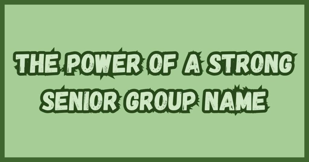 The Power of a Strong Senior Group Name