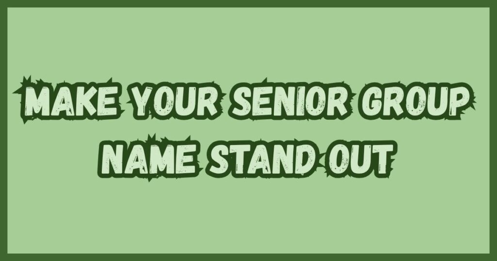 Make Your Senior Group Name Stand Out