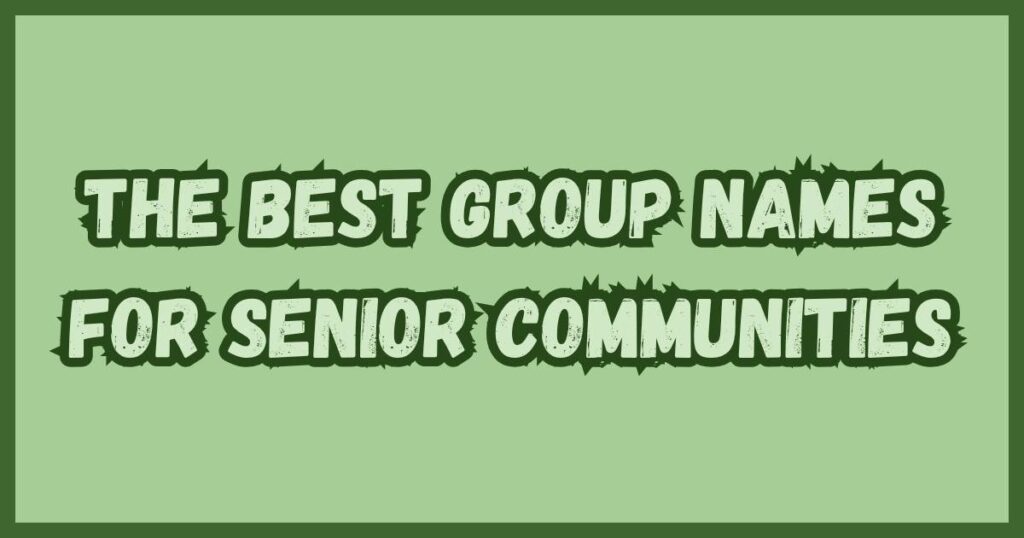The Best Group Names for Senior Communities