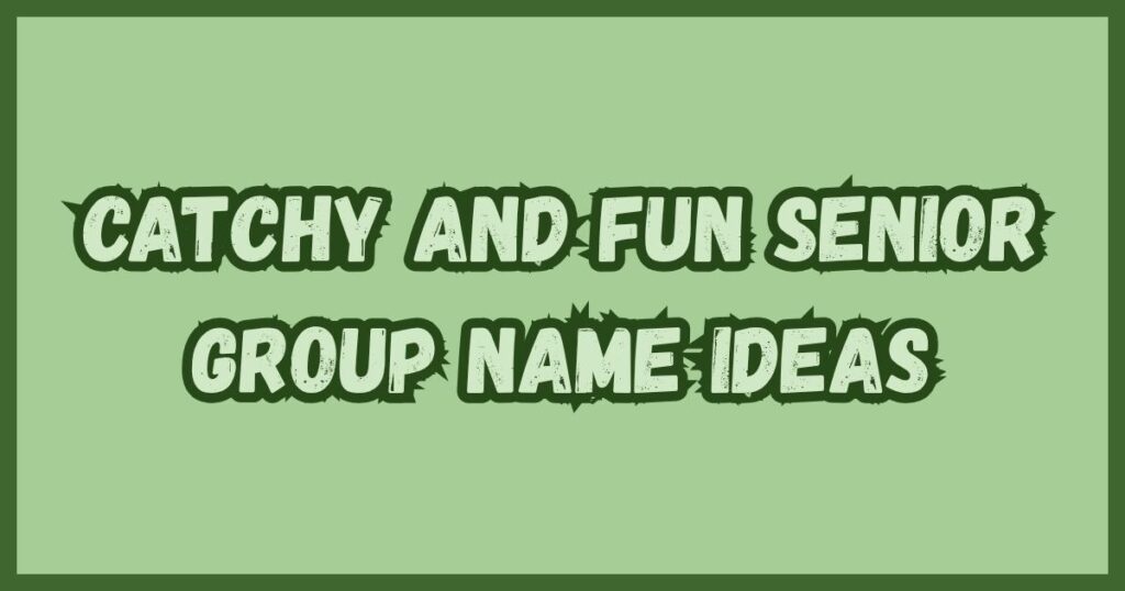 Catchy and Fun Senior Group Name Ideas
