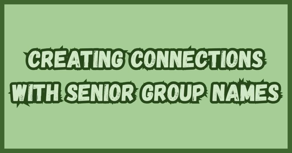 Creating Connections with Senior Group Names