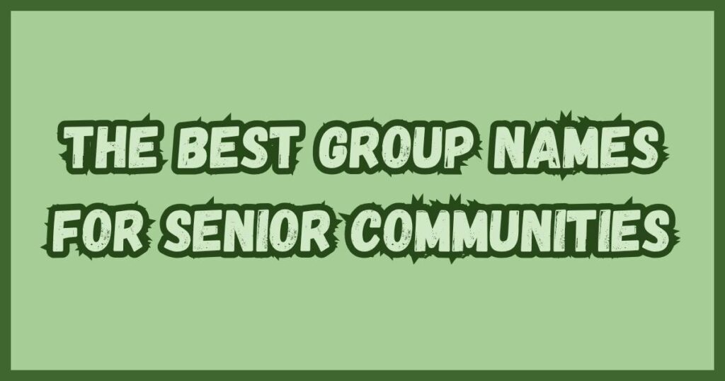 The Best Group Names for Senior Communities
