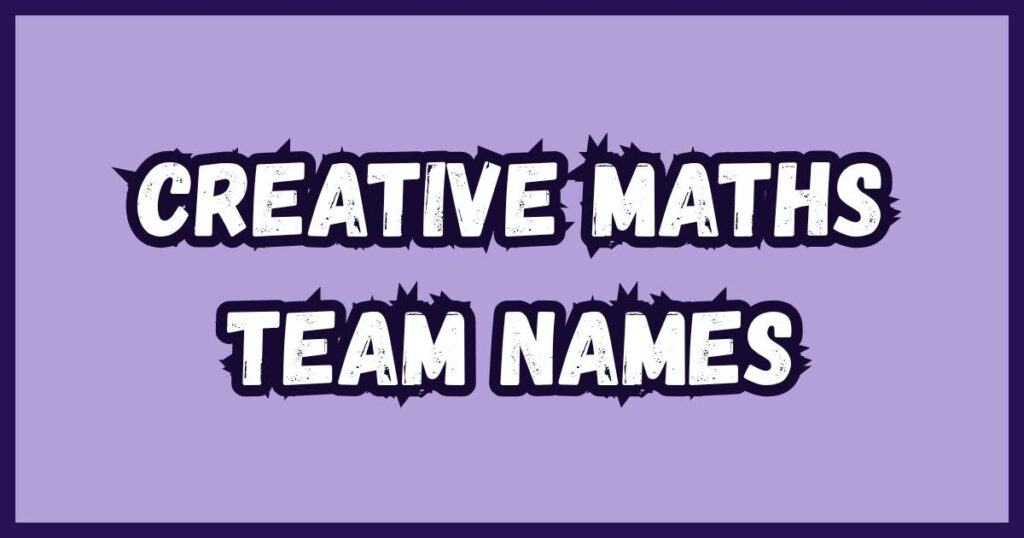 Creative Maths Team Names