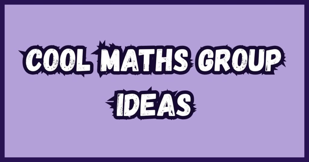 Cool Maths Group Ideas