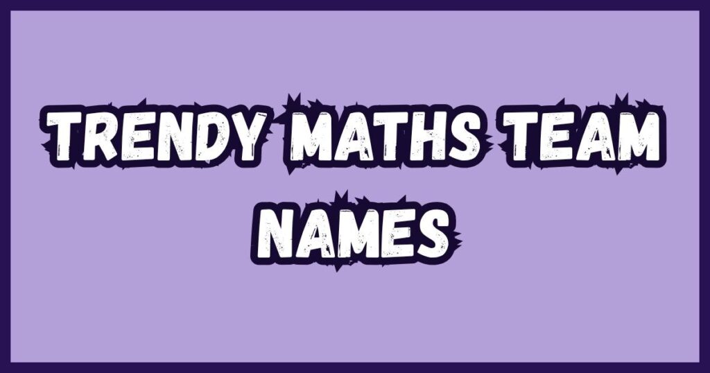Trendy Maths Team Names