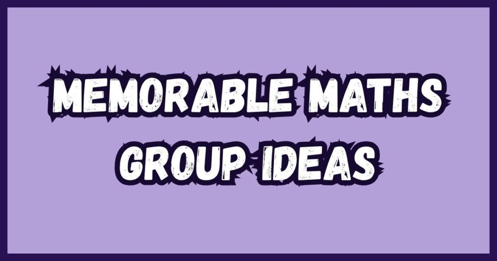 Memorable Maths Group Ideas