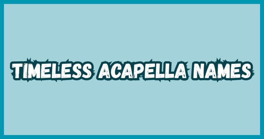 Timeless Acapella Names