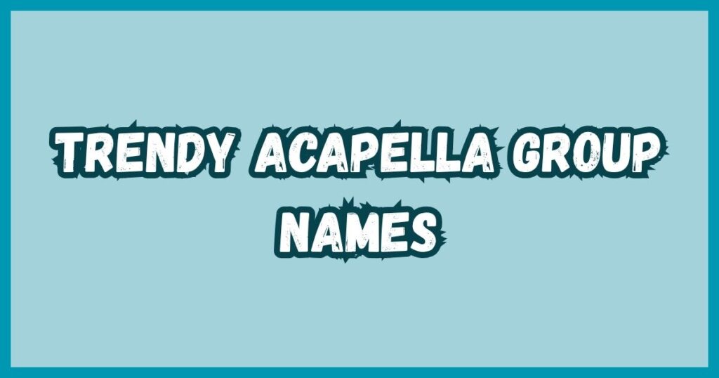 Trendy Acapella Group Names
