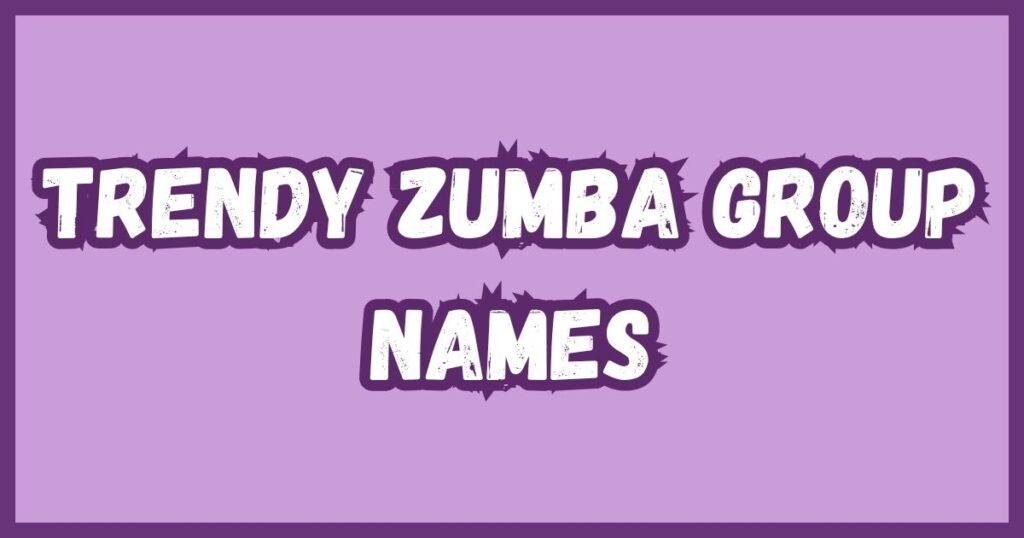 Trendy Zumba Group Names