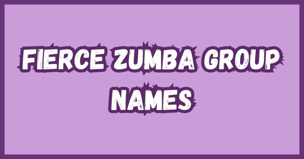 Fierce Zumba Group Names