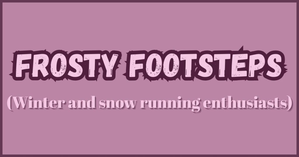 Frosty Footsteps (Winter and snow running enthusiasts)