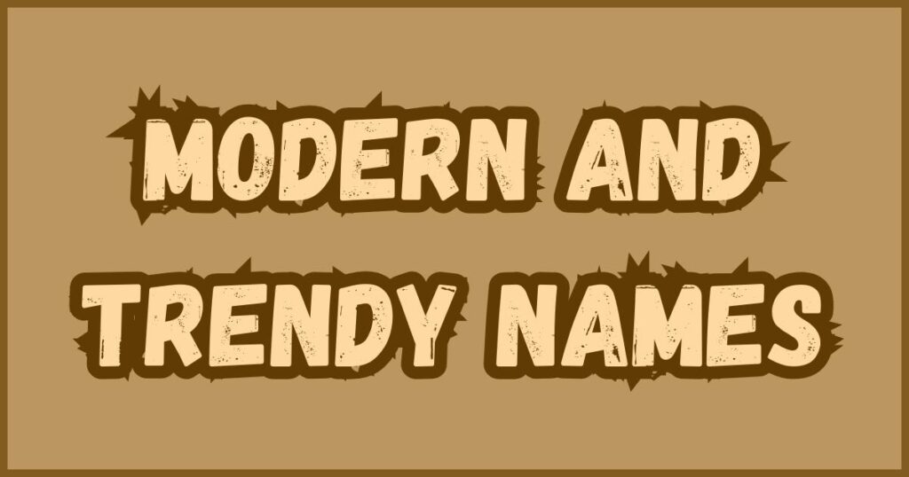Modern and Trendy Names