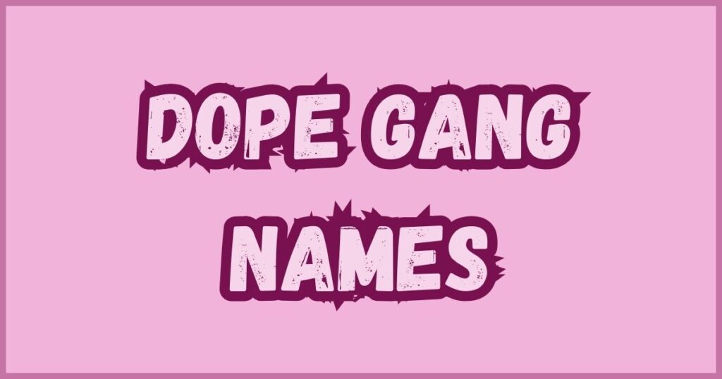 Dope Gang Names