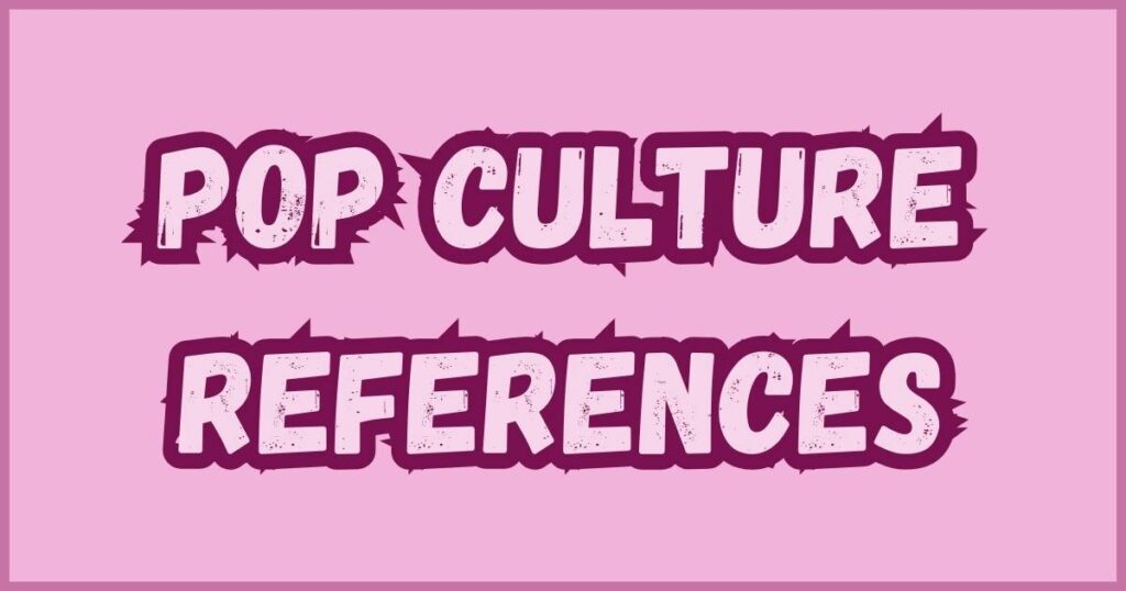 Pop Culture References