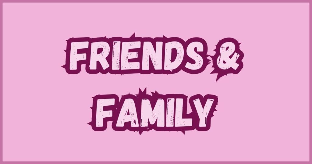 Friends & Family