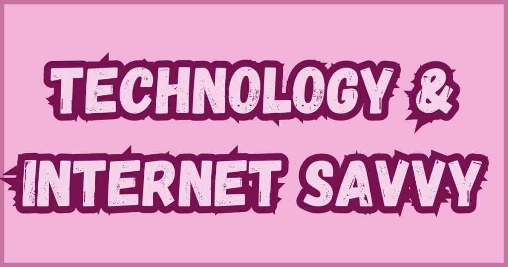 Technology & Internet Savvy