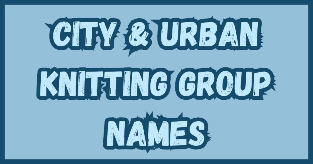 City & Urban Knitting Group Names