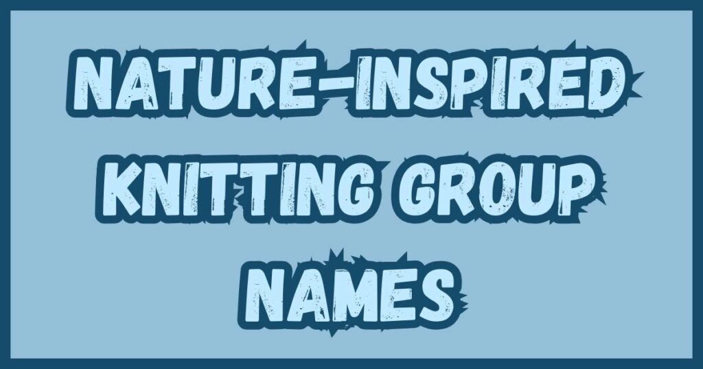 Nature-Inspired Knitting Group Names