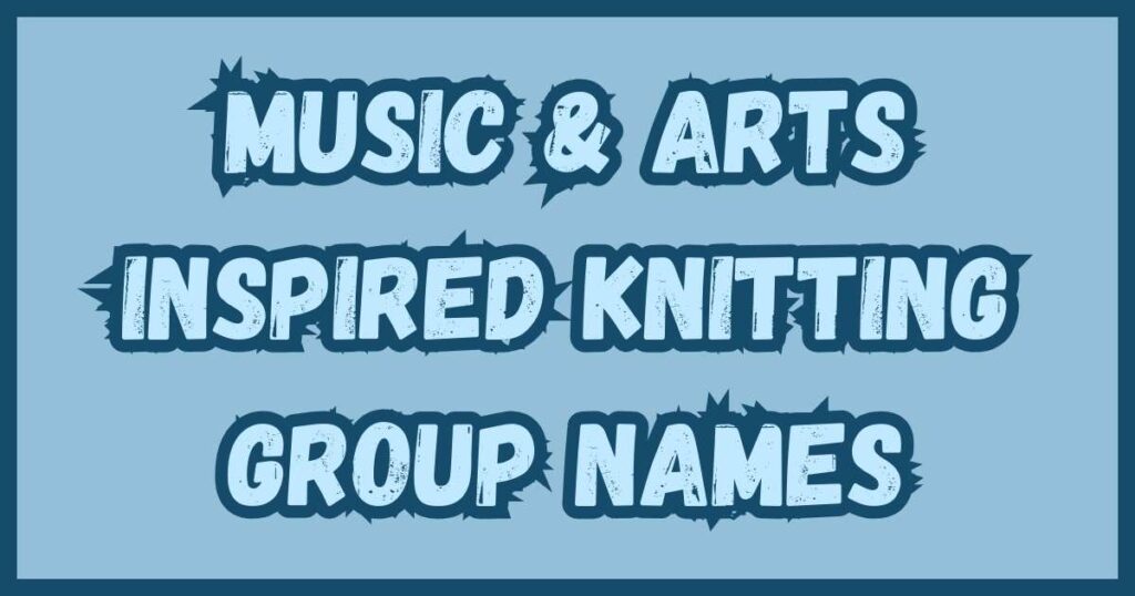 Music & Arts Inspired Knitting Group Names