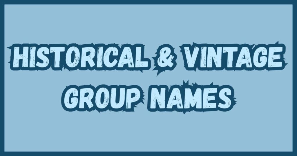 Historical & Vintage Group Names