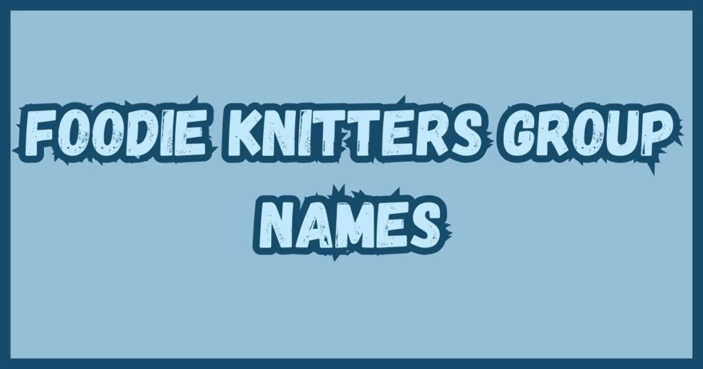 Foodie Knitters Group Names